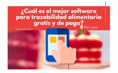 Software de trazabilidad alimentaria: ¿Cuál es el mejor gratuito y de pago?