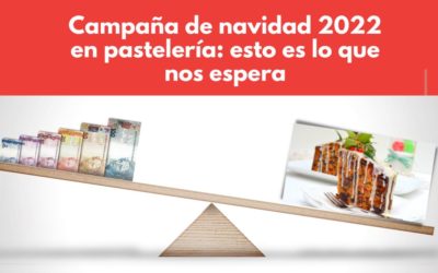 Campaña de navidad 2022 en pastelería: lo que nos espera